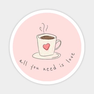 All you need is coffee and love Magnet